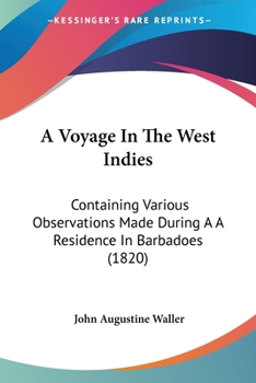 Paperback A Voyage In The West Indies: Containing Various Observations Made During A A Residence In Barbadoes (1820) Book