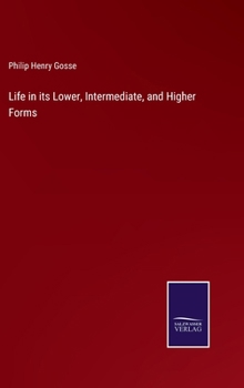Hardcover Life in its Lower, Intermediate, and Higher Forms Book