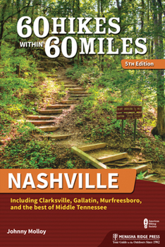 Paperback 60 Hikes Within 60 Miles: Nashville: Including Clarksville, Gallatin, Murfreesboro, and the Best of Middle Tennessee Book