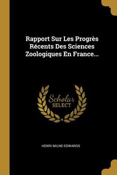 Paperback Rapport Sur Les Progrès Récents Des Sciences Zoologiques En France... [French] Book