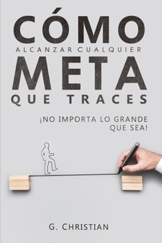 Paperback Cómo alcanzar cualquier meta que traces: ¡No importa lo grande que sea! [Spanish] Book