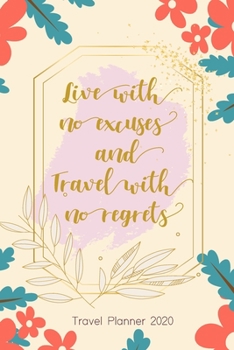 Paperback Travel Planner 2020: Live with No excuses and Travel With No Regrets: Vacation Planner & Travel Journal Book