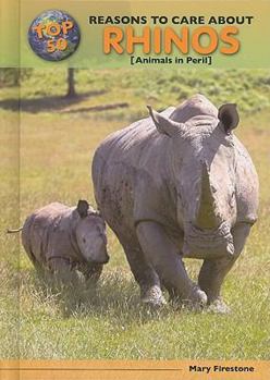 Top 50 Reasons to Care about Rhinos: Animals in Peril - Book  of the Top 50 Reasons to Care About Endangered Animals
