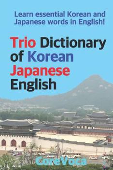 Paperback Trio Dictionary of Korean-Japanese-English: Learn Essential Korean and Japanese Words in English! Book