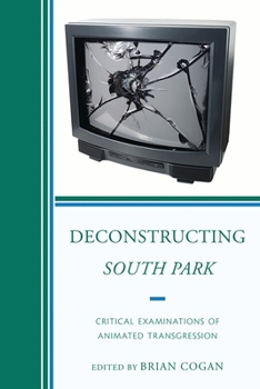 Paperback Deconstructing South Park: Critical Examinations of Animated Transgression Book