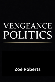 Paperback Vengeance Politics - Seriously, Stop It!: Why Democracies Collapse When Leaders Rule for Payback Book