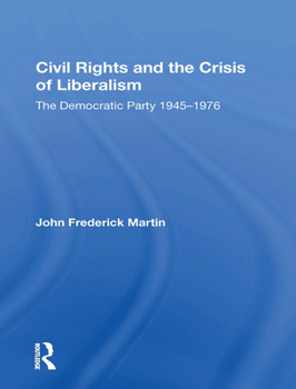 Paperback Civil Rights and the Crisis of Liberalism: The Democratic Party 1945-1976 Book