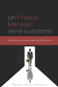 Paperback Un Project Manager viene a visitarte: Manual de supervivencia para Jefes de Proyecto [Spanish] Book