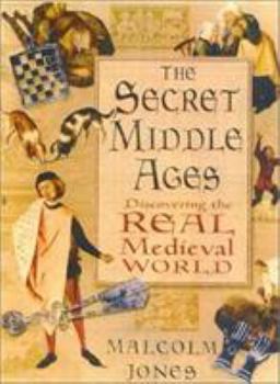 Hardcover The Secret Middle Ages: Discovering the Real Medieval World Book