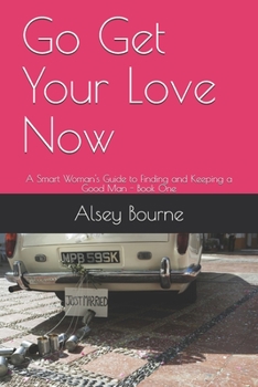 Paperback Go Get Your Love Now: A Smart Woman's Guide to Finding and Keeping a Good Man Book