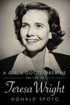 A Girl's Got to Breathe: The Life of Teresa Wright - Book  of the Hollywood Legends