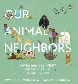 Hardcover Our Animal Neighbors: Compassion for Every Furry, Slimy, Prickly Creature on Earth Book