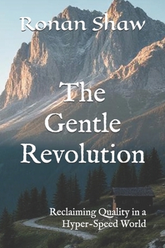 Paperback The Gentle Revolution: Reclaiming Quality in a Hyper-Speed World Book