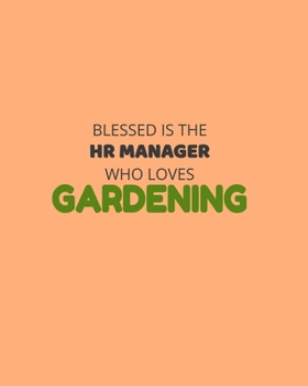 Paperback Blessed Is The HR Manager Who Loves Gardening: Garden Planner Journal & Log Book: Vegetable & Flower Gardening Journal, Planner and Log Book Perfect G Book