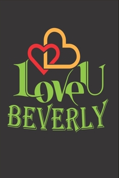 I Love You Beverly: Fill In The Blank Book To Show Love And Appreciation To Beverly For Beverly's Birthday Or Valentine's Day To Write Reasons Why You Love Beverly