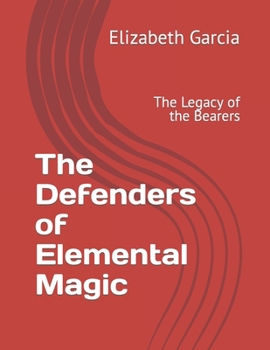 Paperback The Defenders of Elemental Magic: The Legacy of the Bearers Book