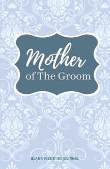 ~Mother of The Groom~ Small Size Blank Journal-Wedding Planner&To-Do List-5.5"x8.5" 120 pages Book 4: Notebook for Planning Scheduling Organizing- ... for Bride-to-Be Engagement Gift Bridal Party