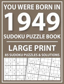 Paperback Large Print Sudoku Puzzle Book: You Were Born In 1949: A Special Easy To Read Sudoku Puzzles For Adults Large Print (Easy to Read Sudoku Puzzles for S [Large Print] Book