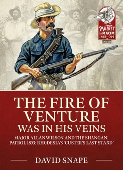 Paperback The Fire of Venture Was in His Veins: Major Allan Wilson and the Shangani Patrol 1893 Book