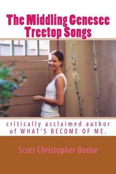 Paperback The Middling Genesee Treetop Songs: critically acclaimed author of WHAT'S BECOME OF ME. Book