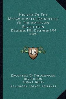 Paperback History Of The Massachusetts Daughters Of The American Revolution: December 1891-December 1905 (1905) Book
