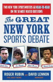 Paperback The Great New York Sports Debate: Two New York Sportswriters Go Head-To-Head on the 50 Most Heated Questions Book