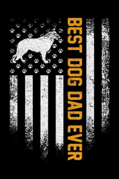 Best Dog Dad Ever: Vintage USA Best German Shepherd Dog Dad Ever American Flag Journal/Notebook Blank Lined Ruled 6x9 100 Pages