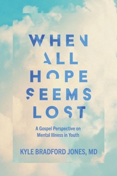 When All Hope Seems Lost: A Gospel Perspective on Mental Illness in Youth