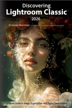 Discovering Lightroom Classic 2026: Complete Guide to Image Organization and Digital Development