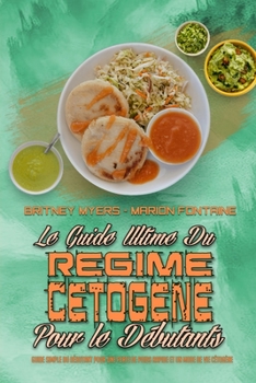 Le Livre De Cuisine Du Régime Cétogène Facile Pour Les Débutants: Le Meilleur Livre De Cuisine Du Régime Cétogène Pour Perdre Du Poids Sans Renoncer À ... Beginners) (French Version)