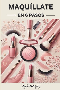 Paperback Maquillate en 6 pasos: Descubre el poder del maquillaje [Spanish] Book