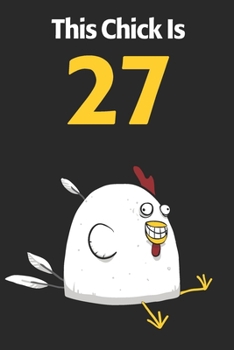 This Chick Is 27: Cute 27th Birthday 122 Page Diary Journal Notebook Planner Gift For Chicken Lovers