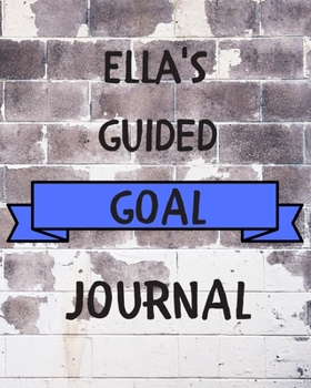 Paperback Ella's 2020 Goal Book: 2020 New Year Planner Guided Goal Journal Gift for Ella / Notebook / Diary / Unique Greeting Card Alternative Book