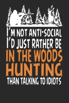 I'd Just Rather Be In The Woods Hunting: Deer hunting journal, Deer hunting gifts for men funny: Deer Hunters Track Record of Species, Location, Gear - Shooting Seasons Dates