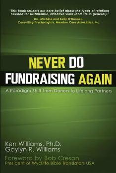 Paperback Never Do Fundraising Again: A Paradigm Shift from Donors to Life-Long Partners Book