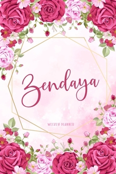 Zendaya Weekly Planner: Appointment Undated Organizer To-Do Lists Additional Notes Academic Schedule Logbook Chaos Coordinator Time Managemen Pink Watercolor Flowers Cute Gift