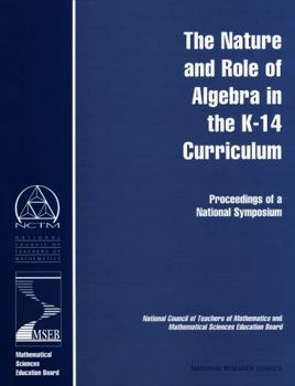 The Nature and Role of Algebra in the K-14 Curriculum: Proceedings of a National Symposium (Compass Series)