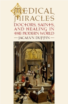 Hardcover Medical Miracles: Doctors, Saints, and Healing in the Modern World Book