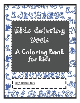 Kids Coloring Book: A Coloring Book for kids Ages 4-8