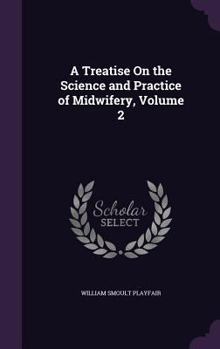 Hardcover A Treatise On the Science and Practice of Midwifery, Volume 2 Book