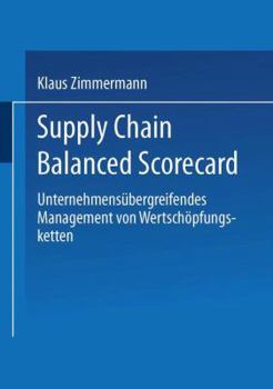 Paperback Supply Chain Balanced Scorecard: Unternehmensübergreifendes Management Von Wertschöpfungsketten [German] Book
