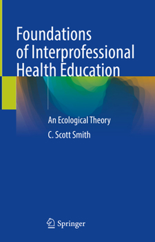 Hardcover Foundations of Interprofessional Health Education: An Ecological Theory Book