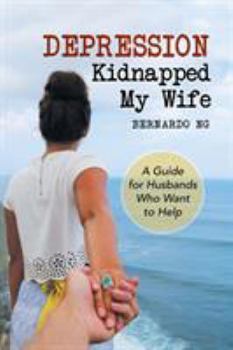 Paperback Depression Kidnapped My Wife: A Guide for Husbands Who Want to Help Book