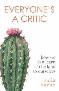 Hardcover Everyone's a Critic: How we can learn to be kind to ourselves Book
