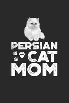 Persian Cat Mom: Cat I Mom I Kitty I Kitten I Owner
