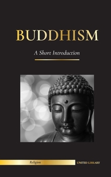 Paperback Buddhism: A Short Introduction - Buddha's Teachings (Science and Philosophy of Meditation and Enlightenment) Book