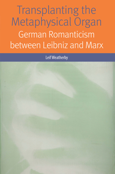 Paperback Transplanting the Metaphysical Organ: German Romanticism Between Leibniz and Marx Book