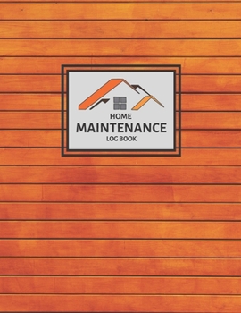 Home Maintenance Log Book: Homeowner House Repair and Maintenance Record Book, Easily Protect Your Investment By Following a Simple Year-Round Maintenance Schedule - 5 Year Calendar, Planner, Checklis