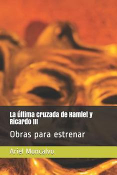 Paperback La Última Cruzada de Hamlet Y Ricardo III: Obras Para Estrenar [Spanish] Book