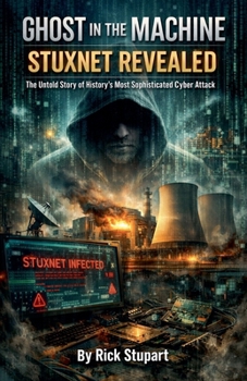 Paperback Ghost In The Machine: Stuxnet Revealed Book